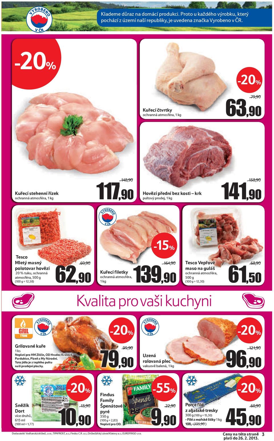 polotovar hovězí 20 % tuku, ochranná atmosféra, 500 g (100 g = 12,58) 69,90 62,90 Kuřecí filetky ochranná atmosféra, 1 kg 164,90 139,90 Tesco Vepřové maso na guláš ochranná atmosféra, 500 g (100 g =