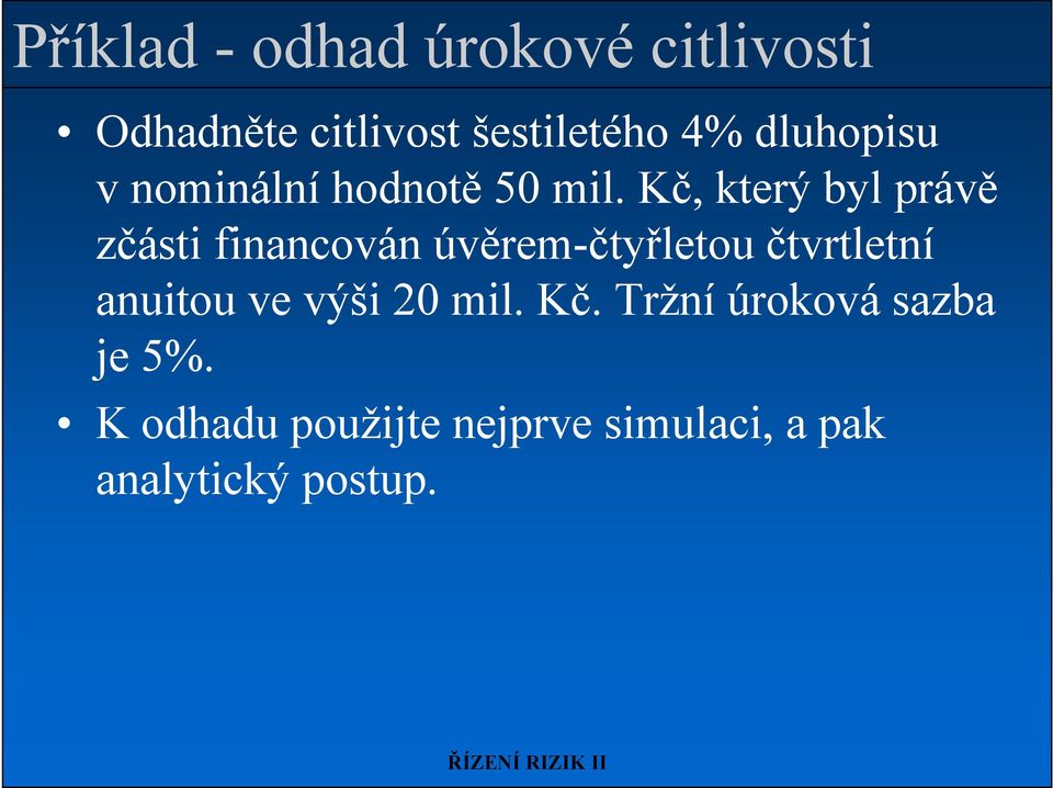 Kč, který byl právě zčásti financován úvěrem-čtyřletou čtvrtletní