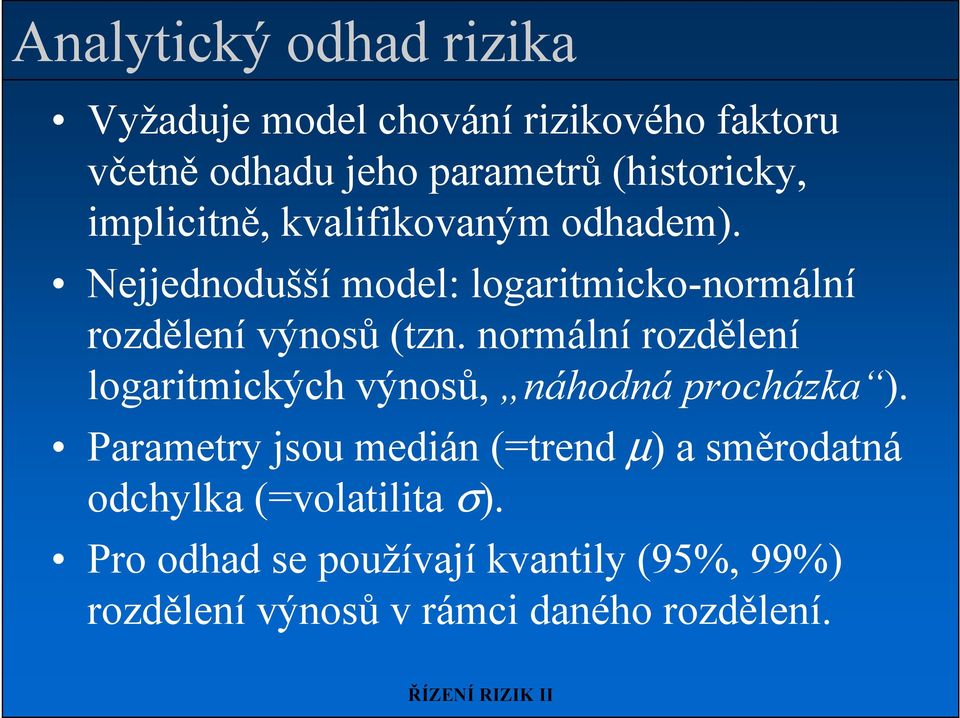 normální rozdělení logaritmických výnosů, náhodná procházka ).