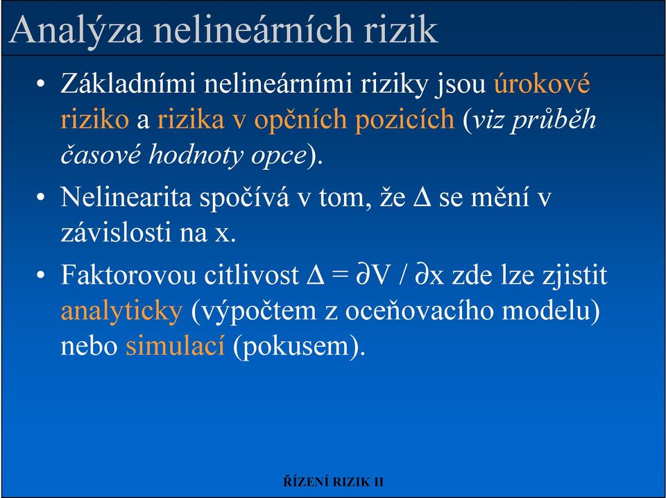 Nelinearita spočívá v tom, že se mění v závislosti na x.