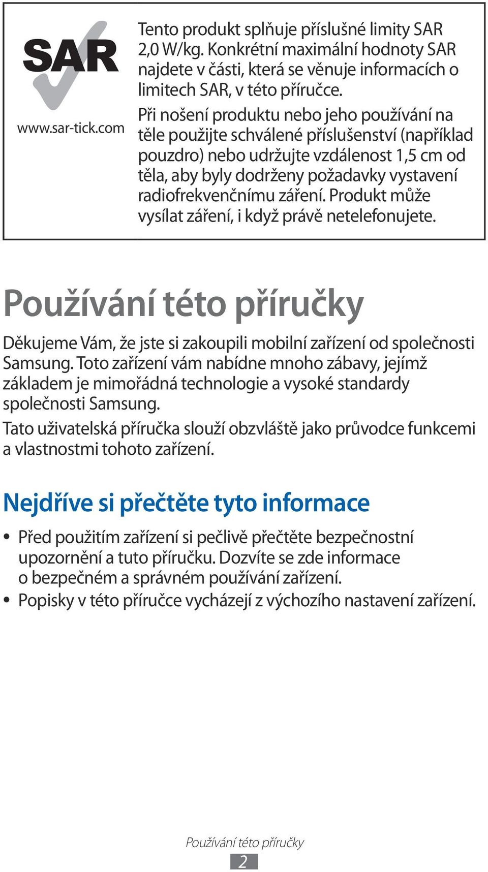 záření. Produkt může vysílat záření, i když právě netelefonujete. Používání této příručky Děkujeme Vám, že jste si zakoupili mobilní zařízení od společnosti Samsung.