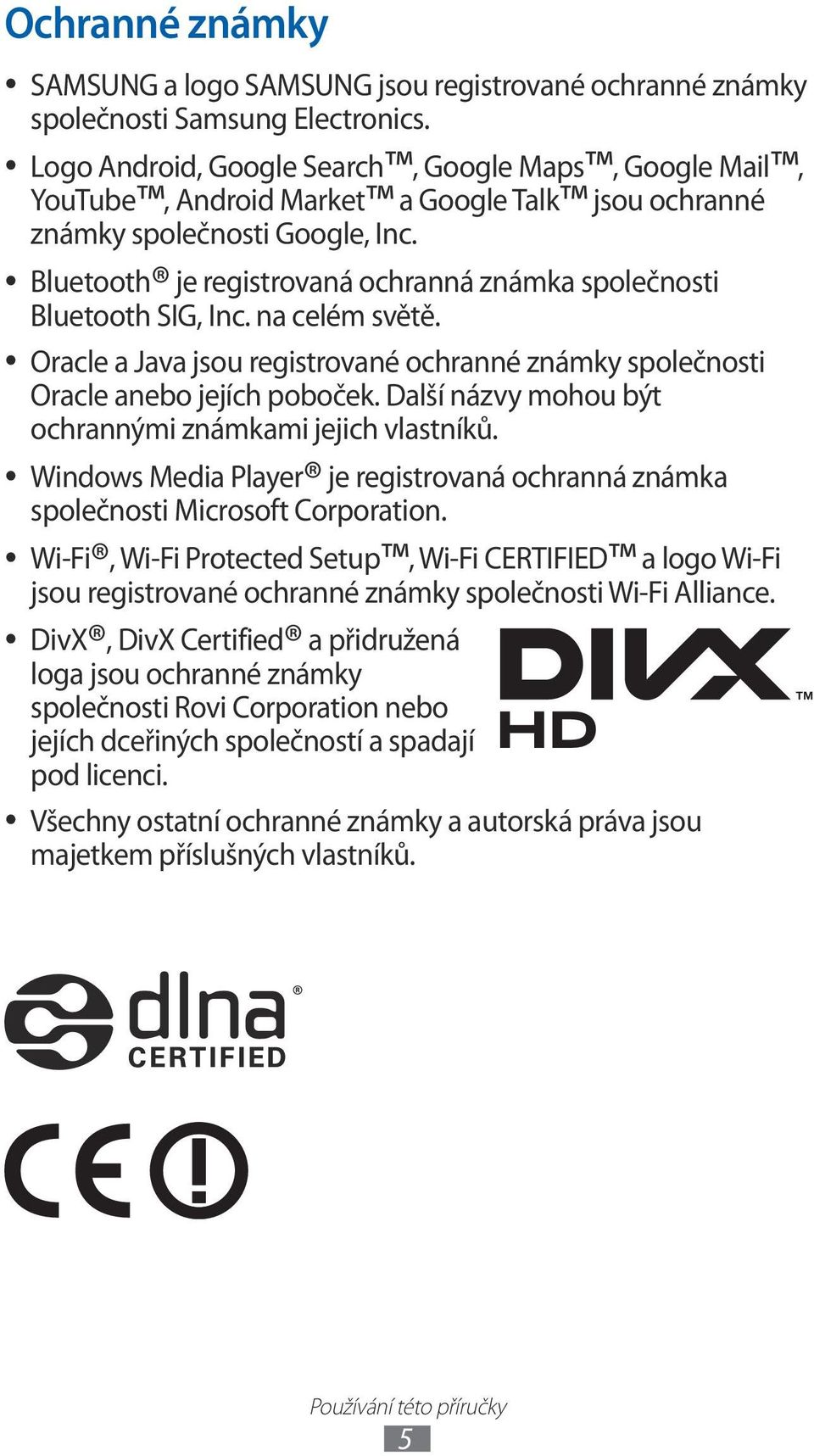 na celém světě. Oracle a Java jsou registrované ochranné známky společnosti Oracle anebo jejích poboček. Další názvy mohou být ochrannými známkami jejich vlastníků.