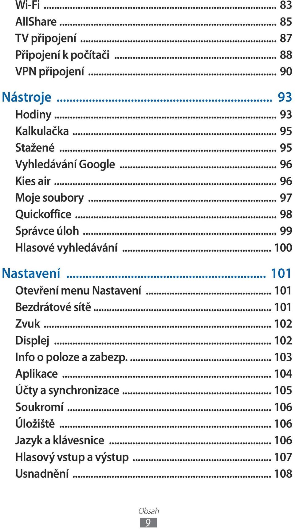 .. 00 Nastavení... 0 Otevření menu Nastavení... 0 Bezdrátové sítě... 0 Zvuk... 0 Displej... 0 Info o poloze a zabezp.... 03 Aplikace.