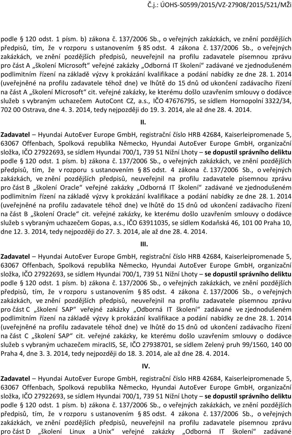 , o veřejných zakázkách, ve znění pozdějších předpisů, neuveřejnil na profilu zadavatele písemnou zprávu pro část A školení Microsoft veřejné zakázky Odborná IT školení zadávané ve zjednodušeném