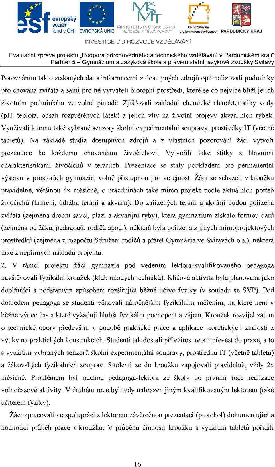 Využívali k tomu také vybrané senzory školní experimentální soupravy, prostředky IT (včetně tabletů).