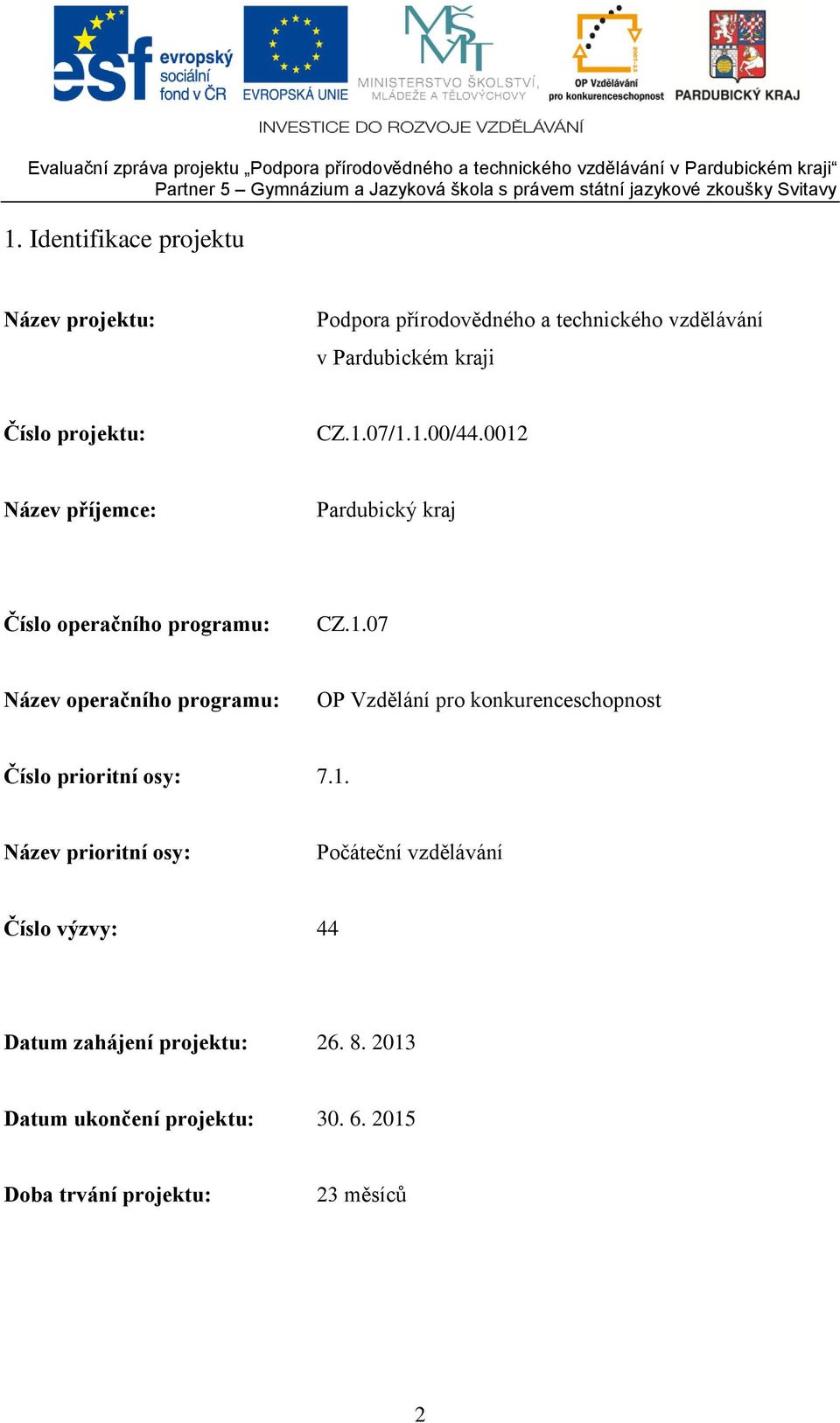 1. Název prioritní osy: Počáteční vzdělávání Číslo výzvy: 44 Datum zahájení projektu: 26. 8.