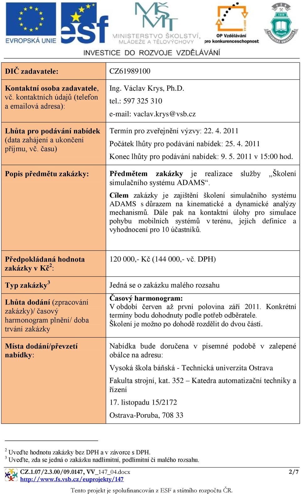 Popis předmětu zakázky: Předmětem zakázky je realizace služby Školení simulačního systému ADAMS.