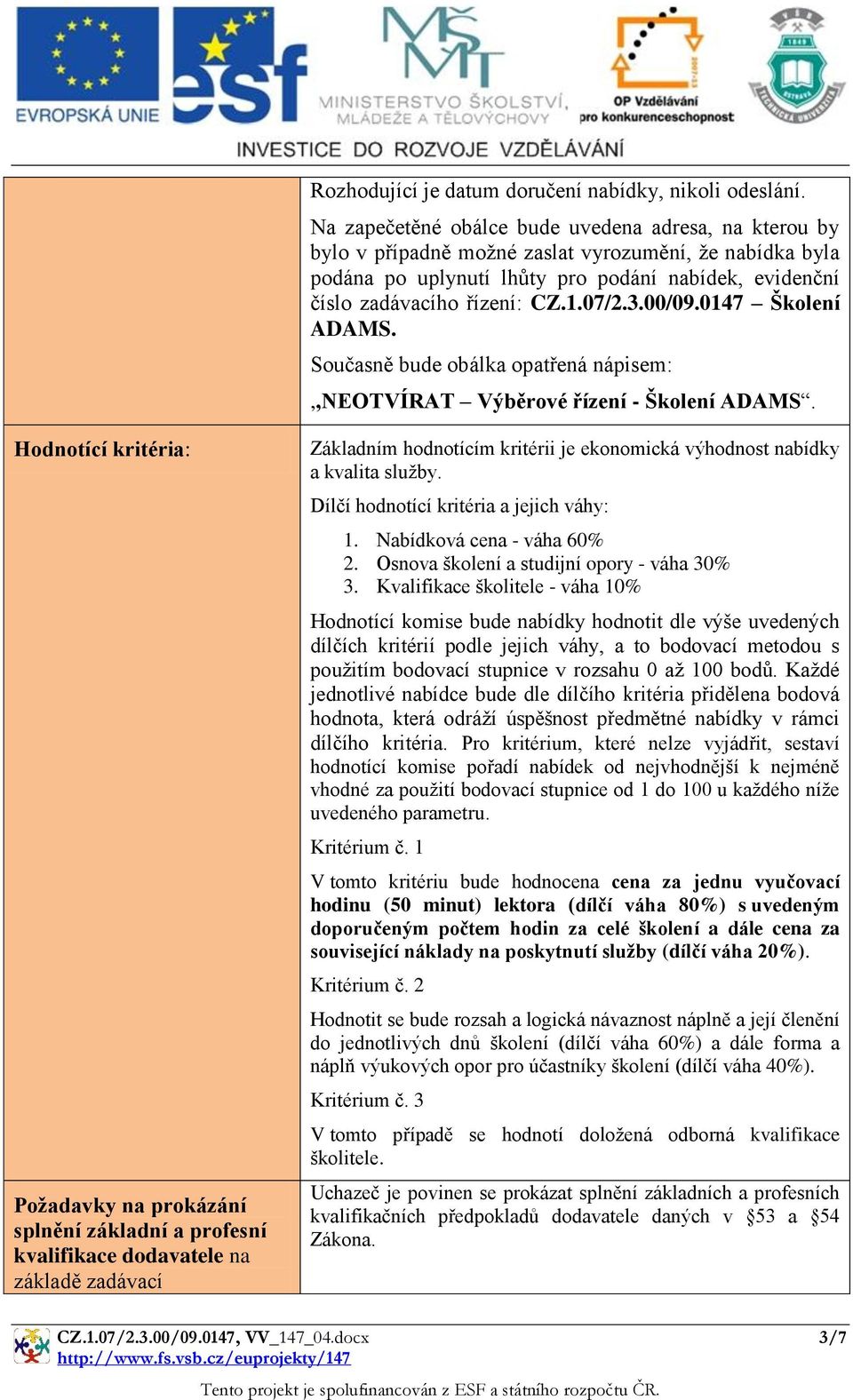 07/2.3.00/09.0147 Školení ADAMS. Současně bude obálka opatřená nápisem:,,neotvírat Výběrové řízení - Školení ADAMS.