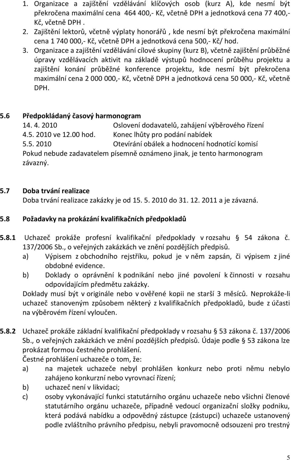 Organizace a zajištění vzdělávání cílové skupiny (kurz B), včetně zajištění průběžné úpravy vzdělávacích aktivit na základě výstupů hodnocení průběhu projektu a zajištění konání průběžné konference