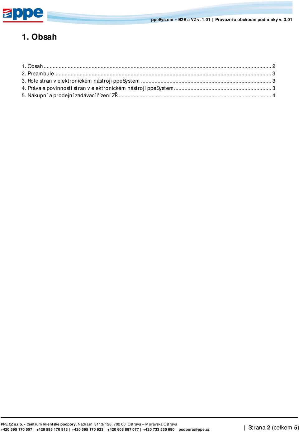 Práva a povinnosti stran v elektronickém nástroji ppesystem... 3 5.