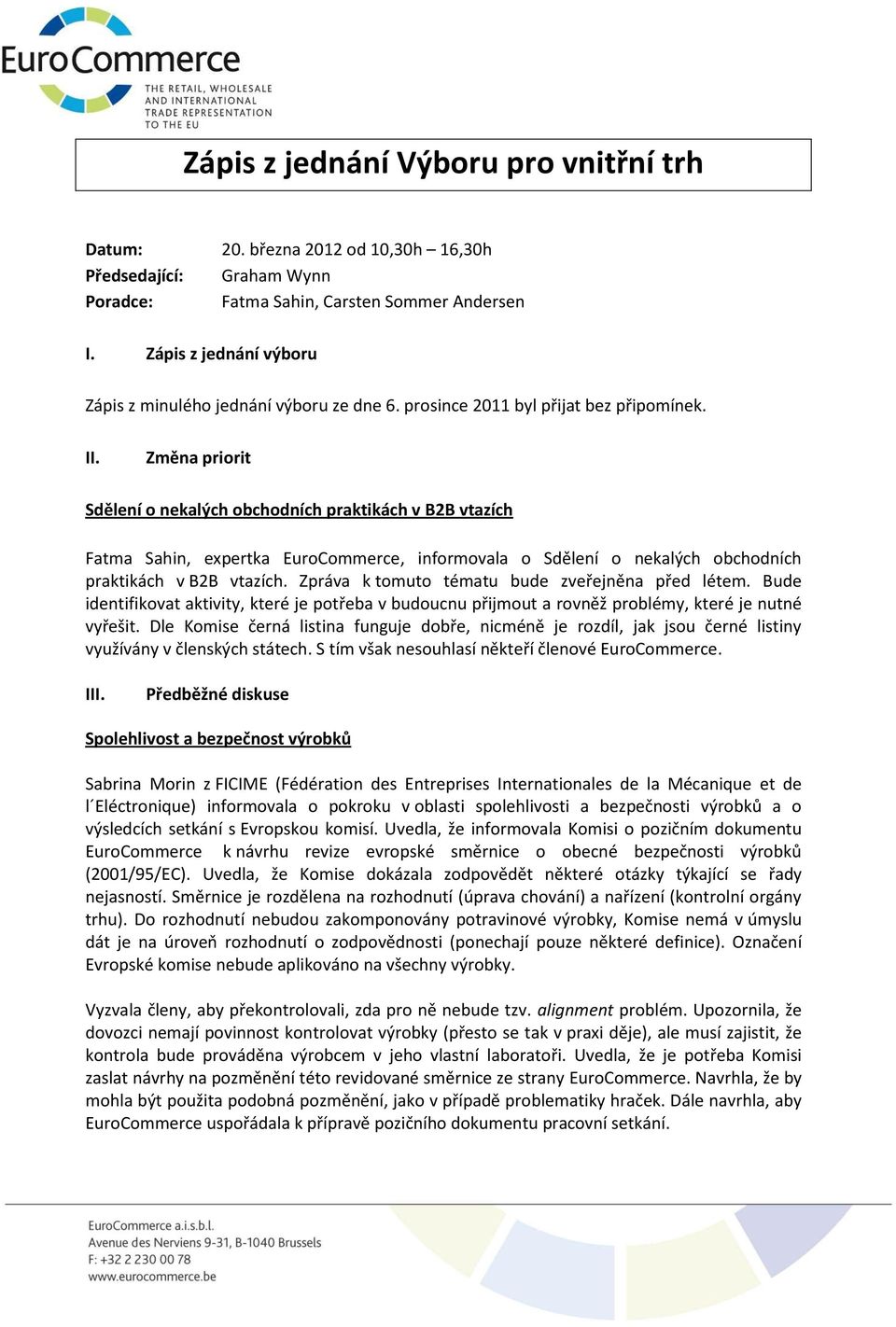 Změna priorit Sdělení o nekalých obchodních praktikách v B2B vtazích Fatma Sahin, expertka EuroCommerce, informovala o Sdělení o nekalých obchodních praktikách v B2B vtazích.