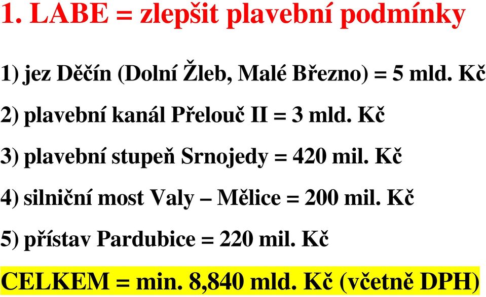 Kč 3) plavební stupeň Srnojedy = 420 mil.