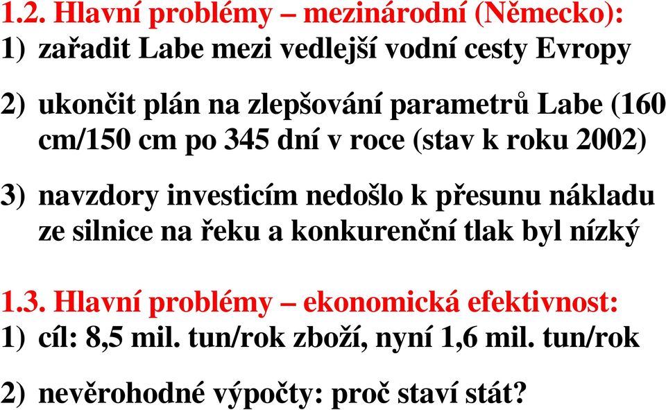 investicím nedošlo k přesunu nákladu ze silnice na řeku a konkurenční tlak byl nízký 1.3.