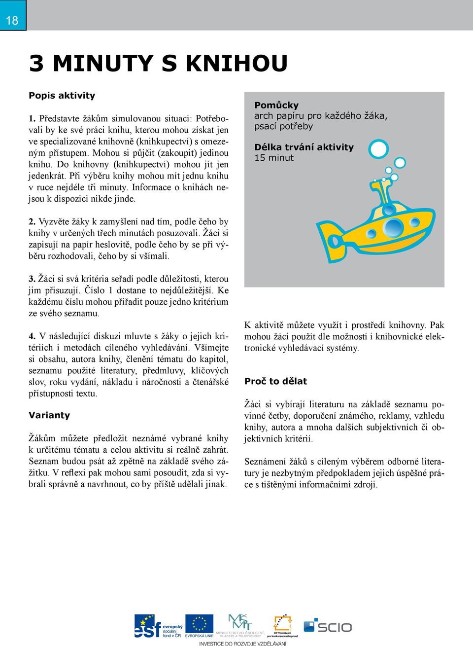Informace o knihách nejsou k dispozici nikde jinde. Pomůcky arch papíru pro každého žáka, psací potřeby Délka trvání aktivity 15 minut 2.