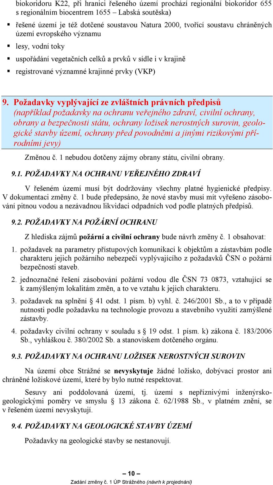 Požadavky vyplývající ze zvláštních právních předpisů (například požadavky na ochranu veřejného zdraví, civilní ochrany, obrany a bezpečnosti státu, ochrany ložisek nerostných surovin, geologické