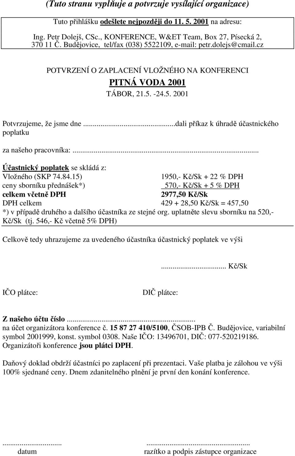 ..dali příkaz k úhradě účastnického poplatku za našeho pracovníka:... Účastnický poplatek se skládá z: Vložného (SKP 74.84.