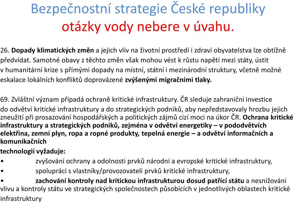 doprovázené zvýšenými migračními tlaky. 69. Zvláštní význam připadá ochraně kritické infrastruktury.