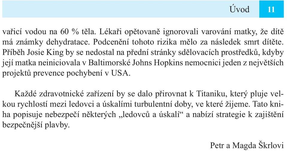 Příběh Josie King by se nedostal na přední stránky sdělovacích prostředků, kdyby její matka neiniciovala v Baltimorské Johns Hopkins nemocnici jeden z