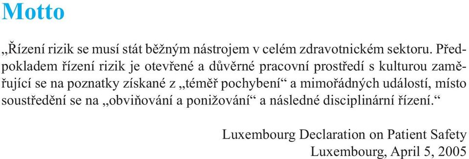 Předpokladem řízení rizik je otevřené a důvěrné pracovní prostředí s kulturou zaměřující se na poznatky