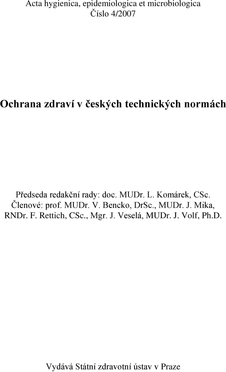 Komárek, CSc. Členové: prof. MUDr. V. Bencko, DrSc., MUDr. J. Mika, RNDr. F.