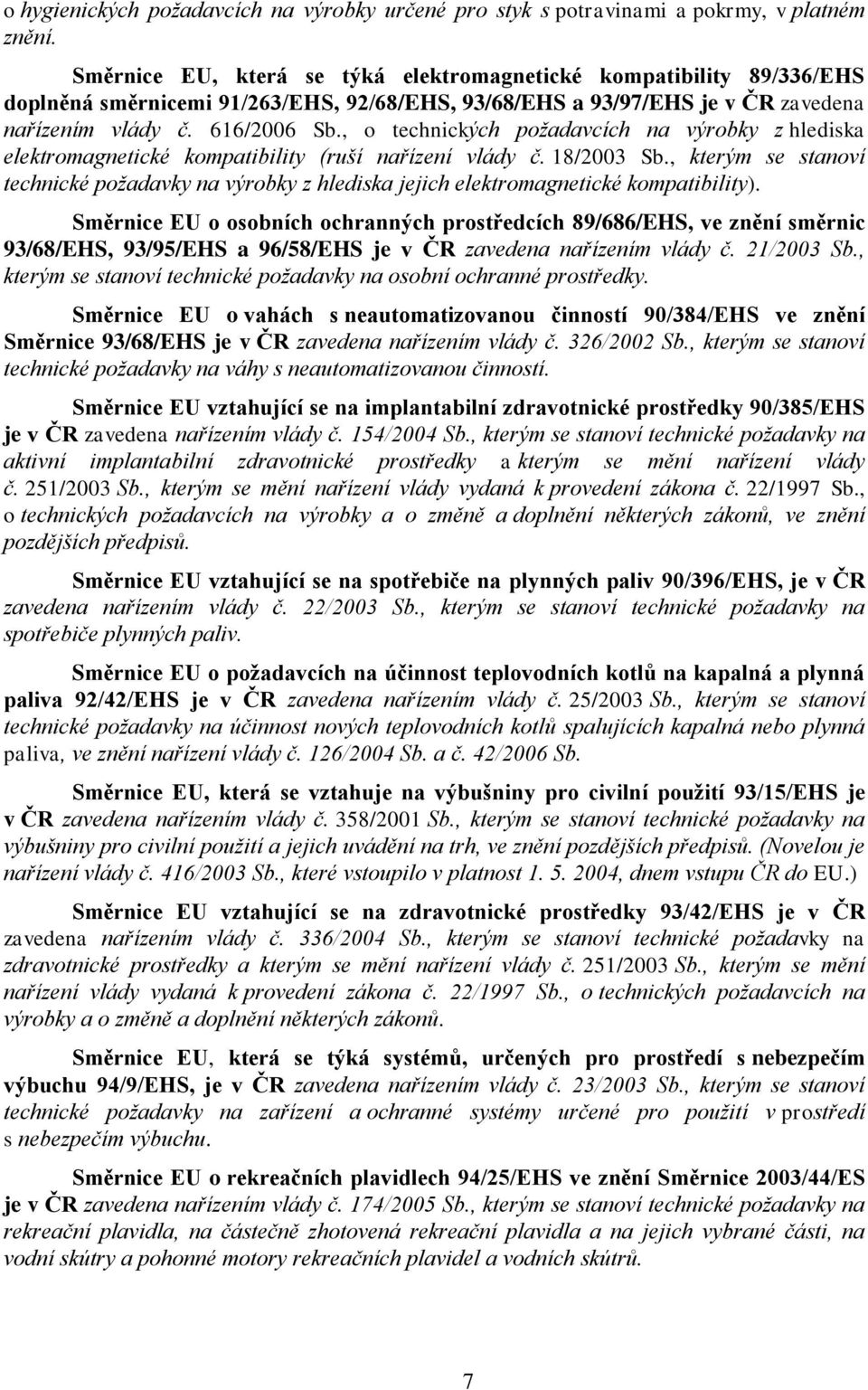 , o technických poţadavcích na výrobky z hlediska elektromagnetické kompatibility (ruší nařízení vlády č. 18/2003 Sb.