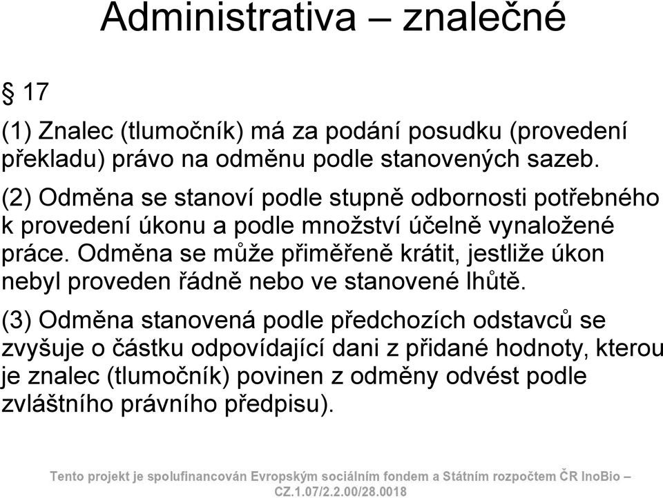 Odměna se může přiměřeně krátit, jestliže úkon nebyl proveden řádně nebo ve stanovené lhůtě.