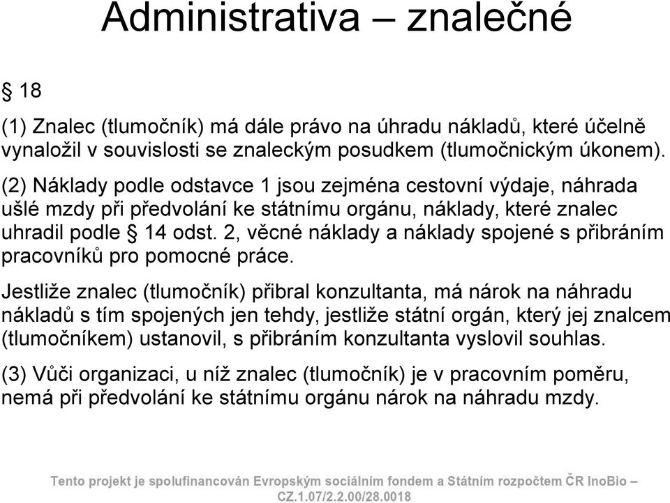 2, věcné náklady a náklady spojené s přibráním pracovníků pro pomocné práce.