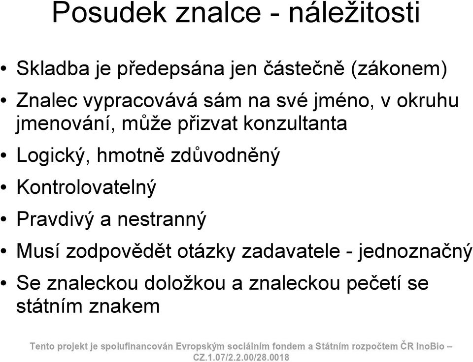 Logický, hmotně zdůvodněný Kontrolovatelný Pravdivý a nestranný Musí zodpovědět