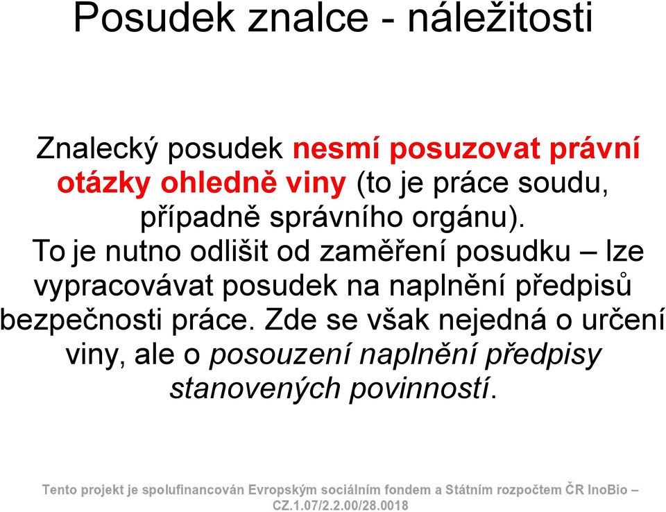 To je nutno odlišit od zaměření posudku lze vypracovávat posudek na naplnění