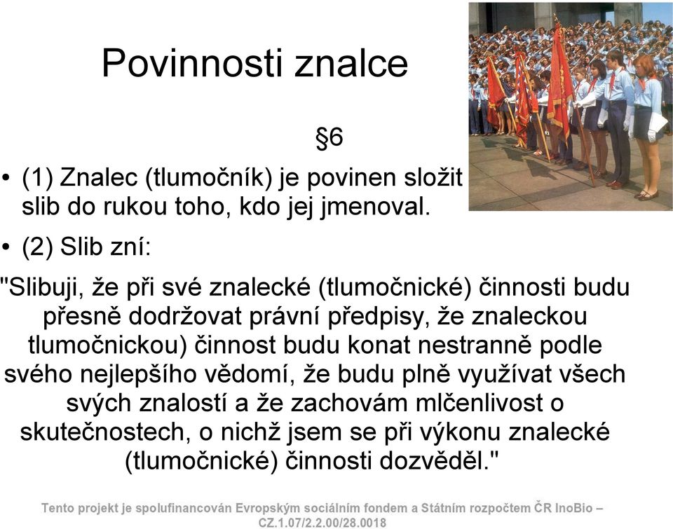 znaleckou tlumočnickou) činnost budu konat nestranně podle svého nejlepšího vědomí, že budu plně využívat všech