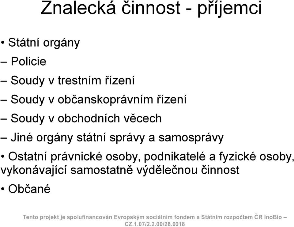 orgány státní správy a samosprávy Ostatní právnické osoby,