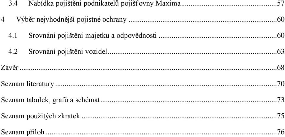 1 Srovnání pojištění majetku a odpovědnosti... 60 4.