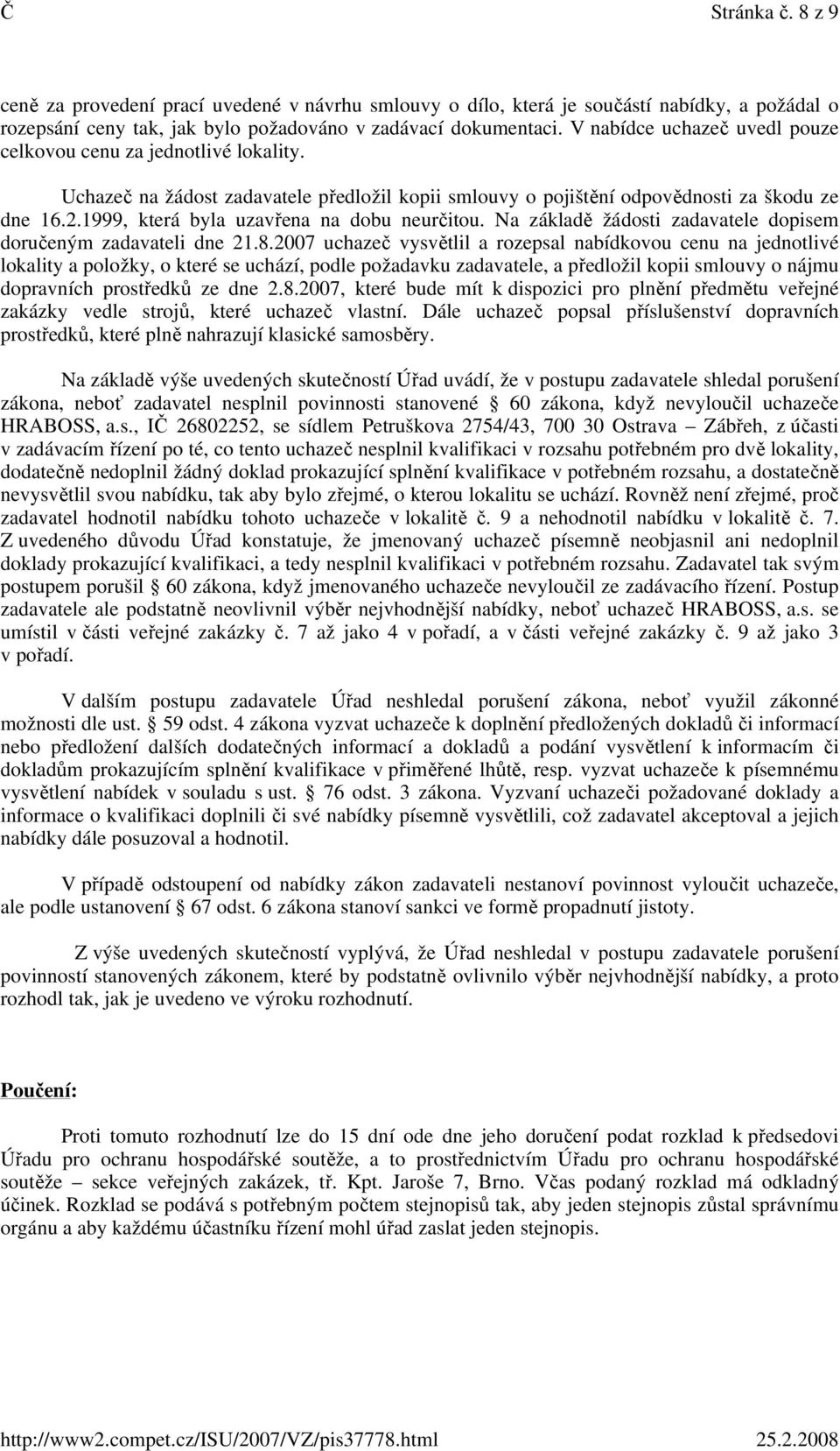 1999, která byla uzavřena na dobu neurčitou. Na základě žádosti zadavatele dopisem doručeným zadavateli dne 21.8.