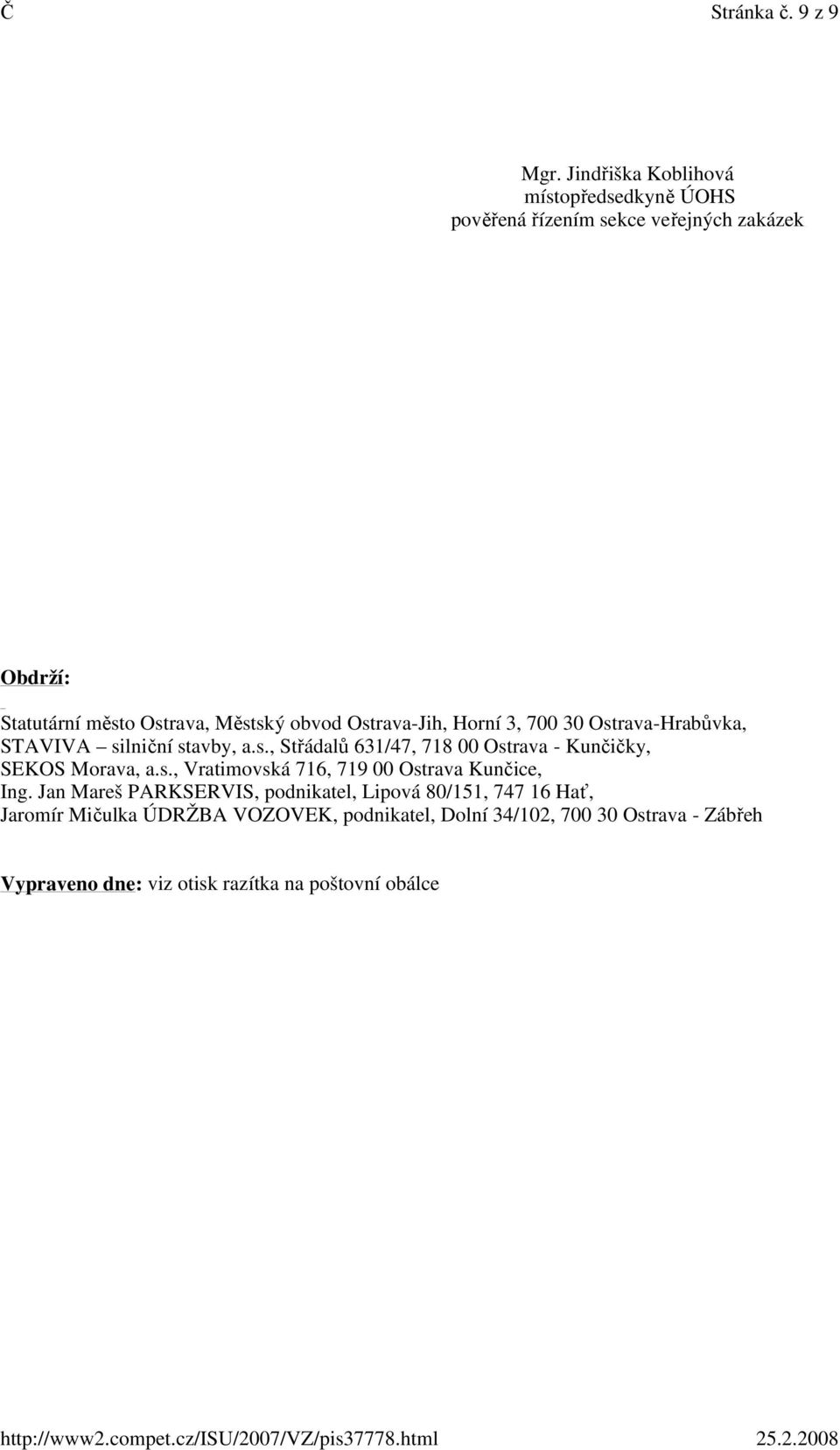 Ostrava-Jih, Horní 3, 700 30 Ostrava-Hrabůvka, STAVIVA silniční stavby, a.s., Střádalů 631/47, 718 00 Ostrava - Kunčičky, SEKOS Morava, a.