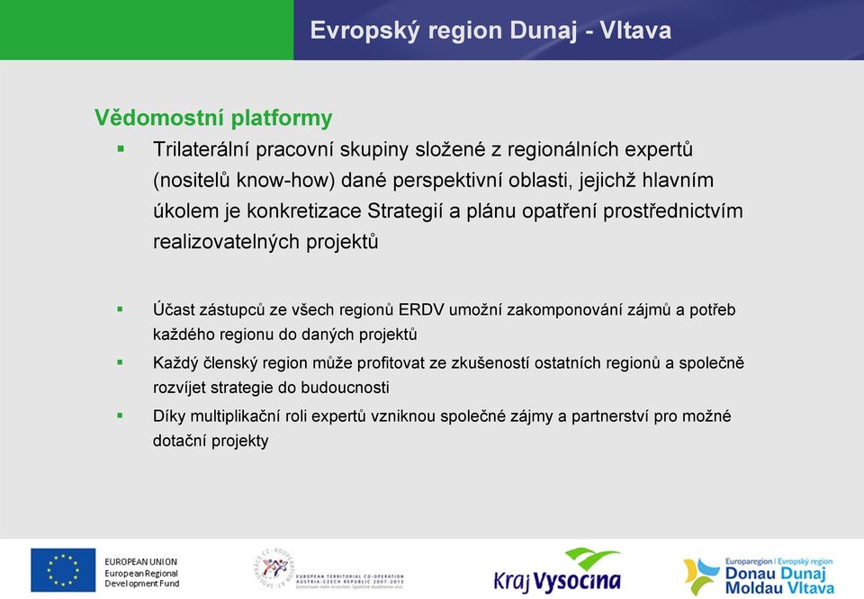 umožní zakomponování zájmů a potřeb každého regionu do daných projektů Každý členský region může profitovat ze zkušeností ostatních