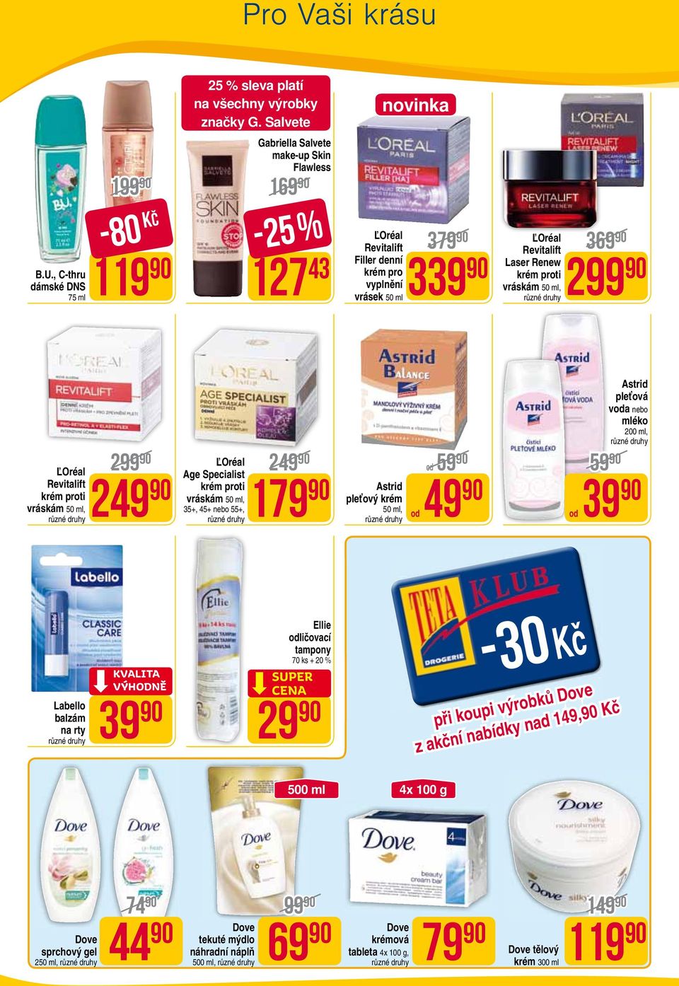 ml, 299 ĽOréal Revitalift krém proti vráskám 50 ml, 299 249 ĽOréal 249 Age Specialist krém proti vráskám 50 ml, 35+, 45+ nebo 55+, 179 Astrid pleťový krém 50 ml, od 49 od 59 od 39 59 Astrid pleťová