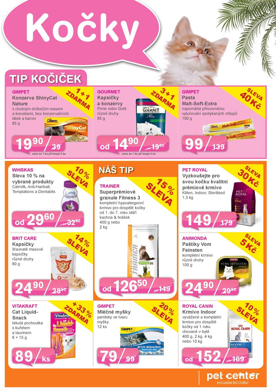 produkty Catmilk, Anti-Hairball, Temptations a Dentabits od 29 60 od 32 90 NÁŠ TIP TRAINER Superprémiové granule Fitness 3 kompletní hypoalergenní krmivo pro dospělé kočky od 1. do 7.