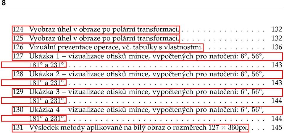 ..................................... 143 128 Ukázka 2 vizualizace otisků mince, vypočtených pro natočení: 6, 56, 181 a 231.