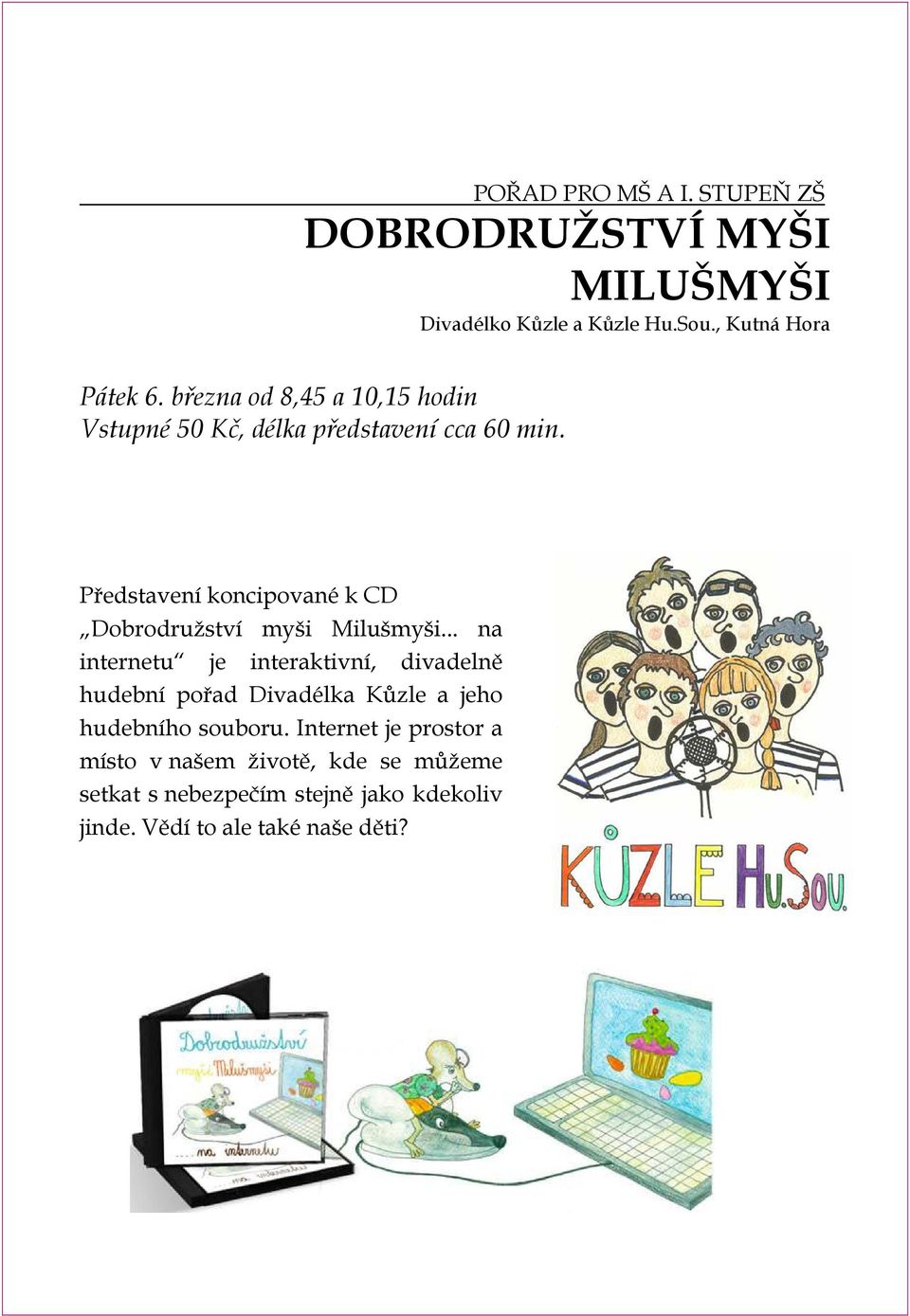 Představení koncipované k CD Dobrodružství myši Milušmyši.