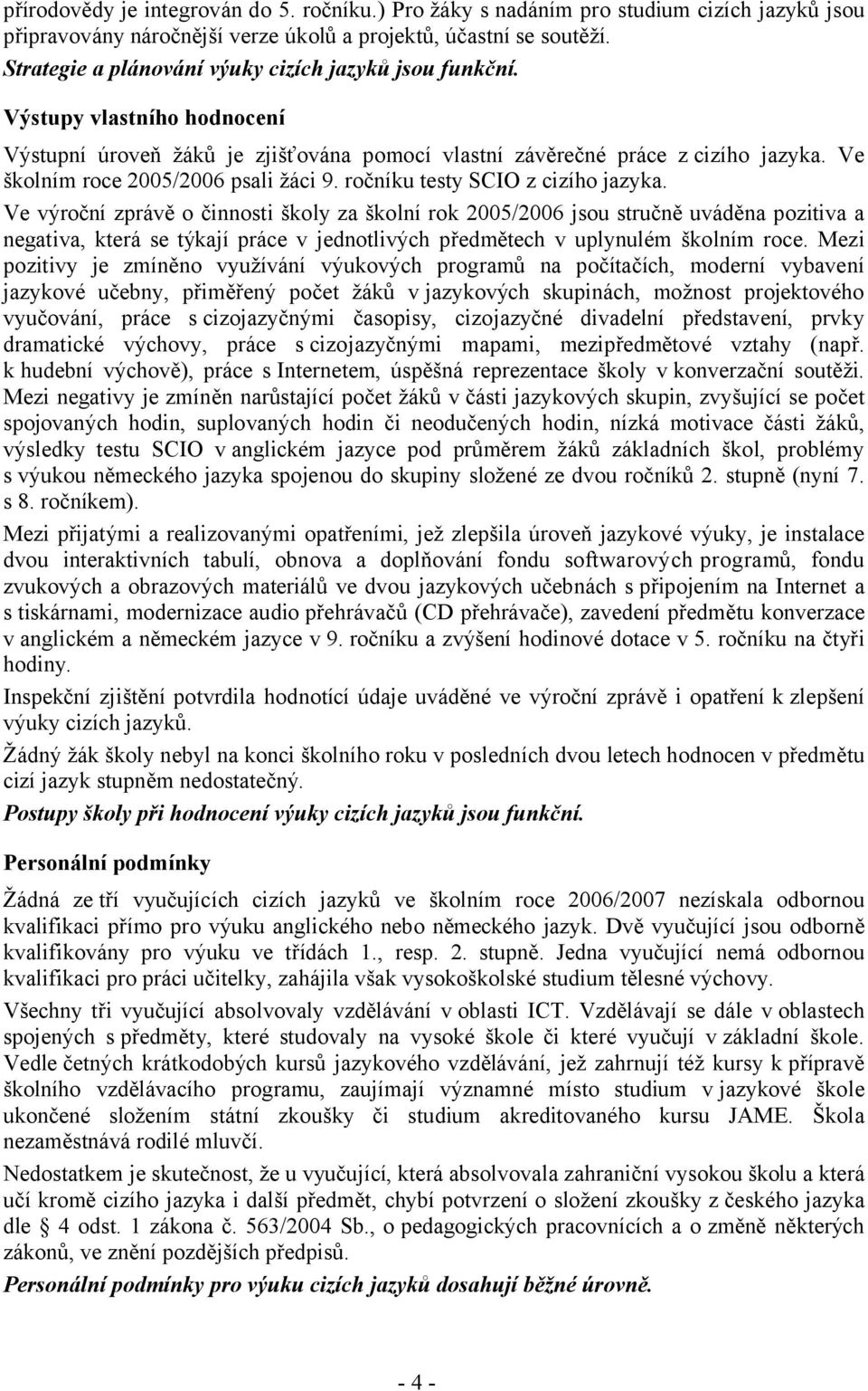 Ve školním roce 2005/2006 psali žáci 9. ročníku testy SCIO z cizího jazyka.