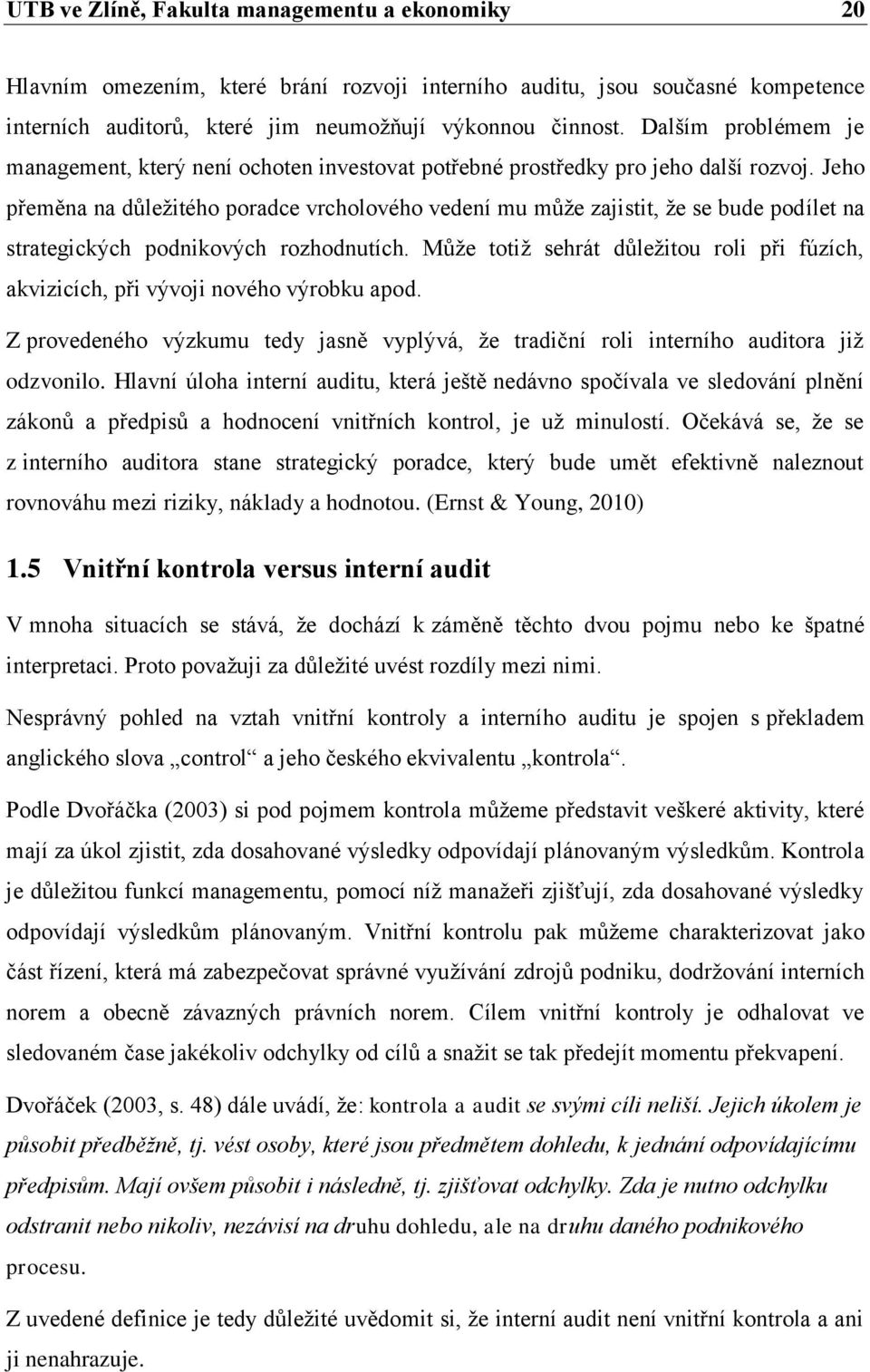 Jeho přeměna na důležitého poradce vrcholového vedení mu může zajistit, že se bude podílet na strategických podnikových rozhodnutích.