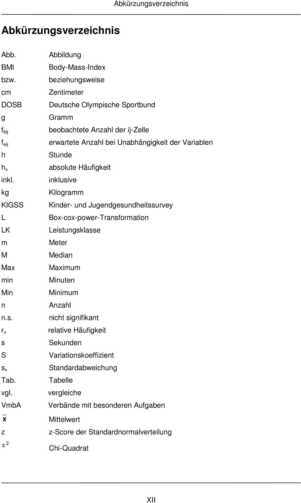 Variablen Stunde absolute Häufigkeit inklusive Kilogramm Kinder- und Jugendgesundheitssurvey Box-cox-power-Transformation Leistungsklasse Meter Median Maximum Minuten Minimum