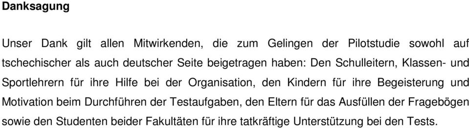 Organisation, den Kindern für ihre Begeisterung und Motivation beim Durchführen der Testaufgaben, den Eltern