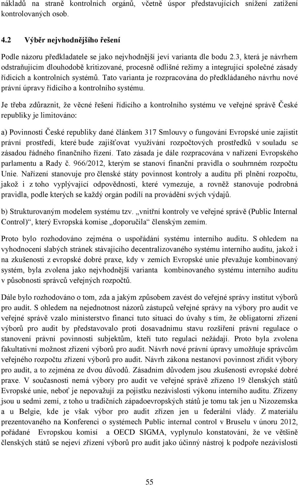 3, která je návrhem odstraňujícím dlouhodobě kritizované, procesně odlišné režimy a integrující společné zásady řídicích a kontrolních systémů.