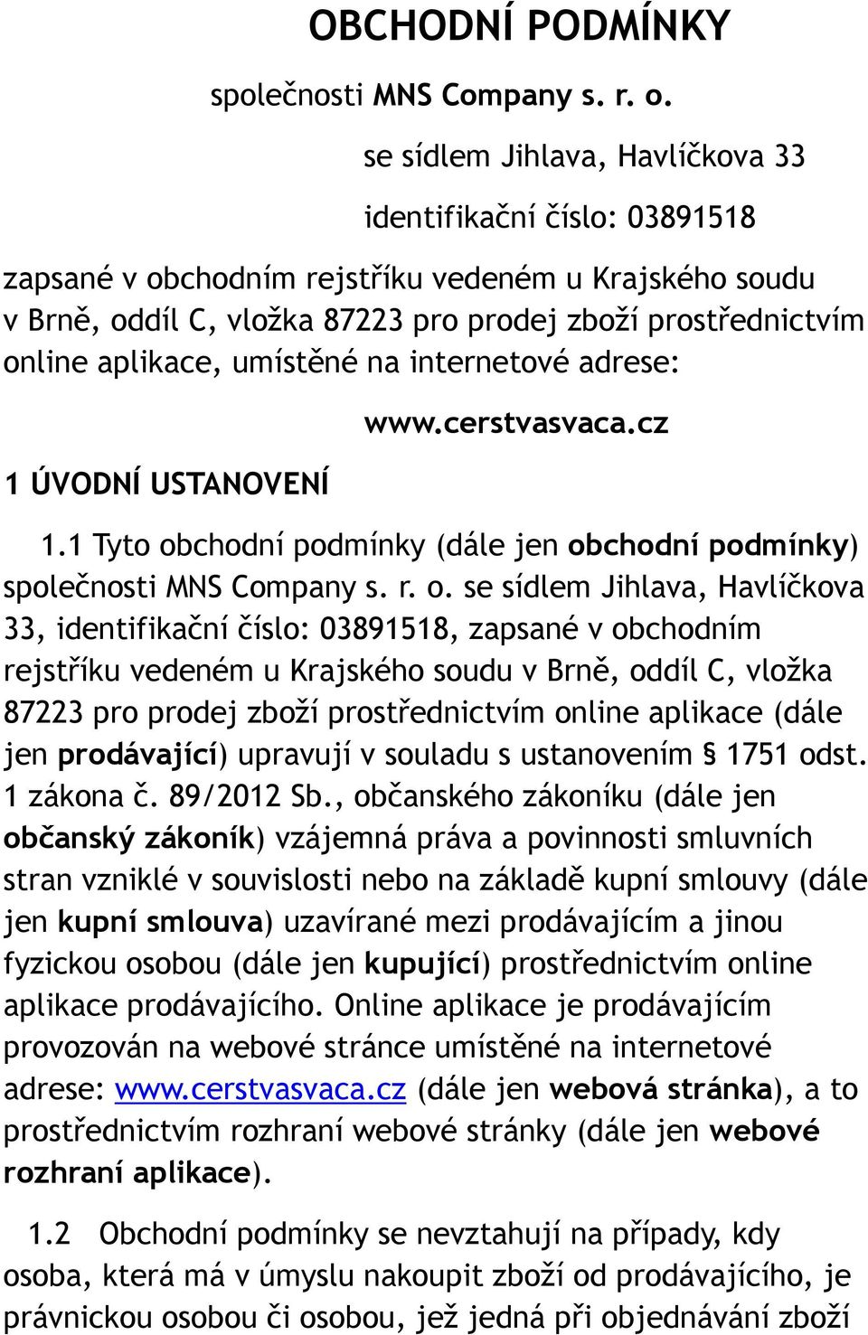 umístěné na internetové adrese: 1 ÚVODNÍ USTANOVENÍ www.cerstvasvaca.cz 1.1 Tyto ob