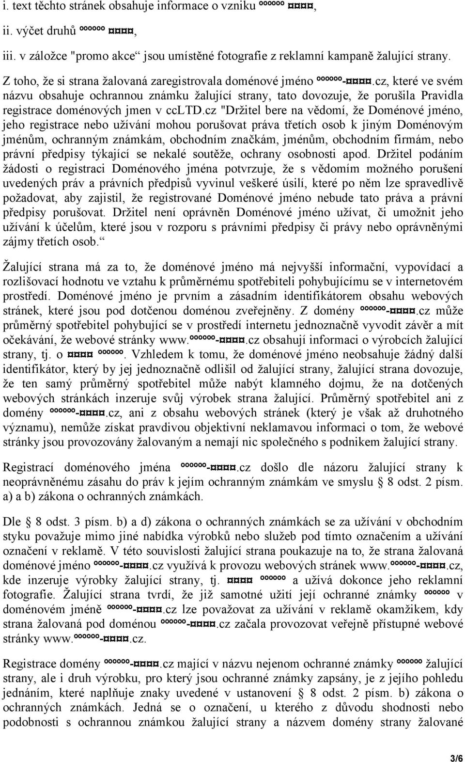 cz, které ve svém názvu obsahuje ochrannou známku žalující strany, tato dovozuje, že porušila Pravidla registrace doménových jmen v ccltd.