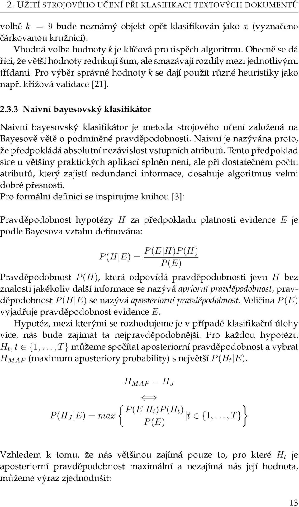 Pro výběr správné hodnoty k se dají použít různé heuristiky jako např. křížová validace [21]. 2.3.