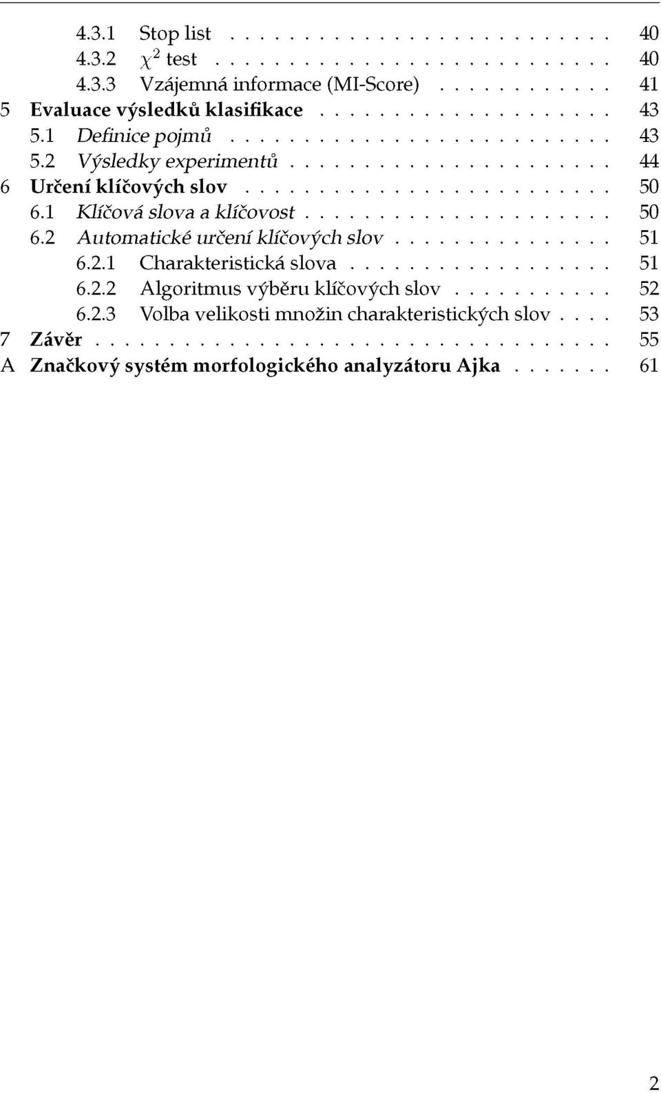 2 Automatické určení klíčových slov 51 6.2.1 Charakteristická slova 51 6.2.2 Algoritmus výběru klíčových slov 52 6.