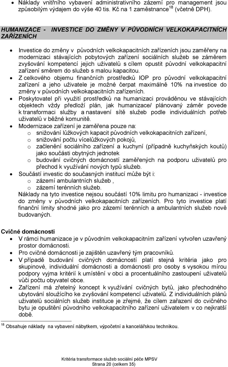 sociálních služeb se záměrem zvyšování kompetencí jejich uživatelů s cílem opustit původní velkokapacitní zařízení směrem do služeb s malou kapacitou.