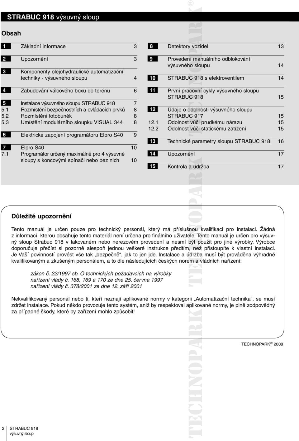 3 Umístění modulárního sloupku VISUAL 344 8 6 Elektrické zapojení programátoru Elpro S40 9 7 Elpro S40 10 7.